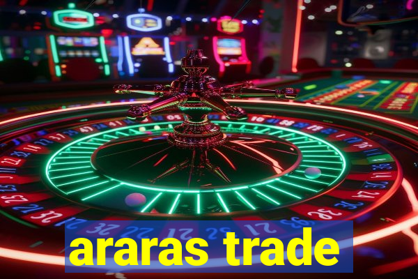 araras trade